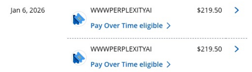 Two charges of $219.50 each from "WWWPERPLEXITYAI" dated Jan 6, 2026, both labeled as "Pay Over Time eligible." Notably, these involve AI customer service for assistance with potential disputes.